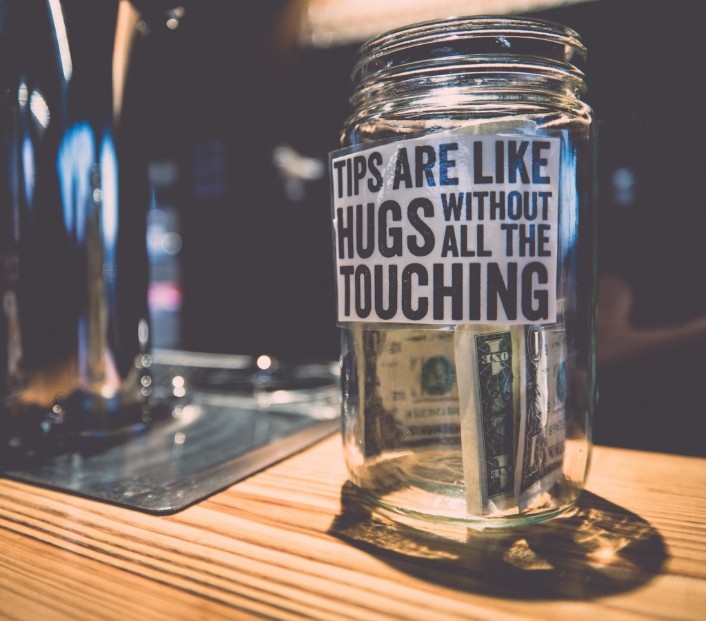 Tips are like hugs without all the touching.