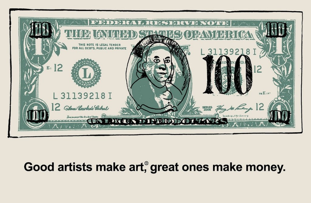 Good artists make art. Great ones make money.