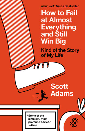How to Fail at Almost Everything and Still Win Big by Scott Adams, creator of Dilbert
