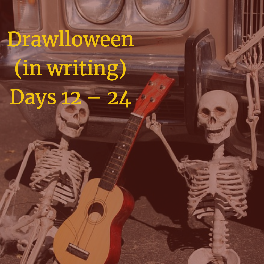 Drawlloween (in writing) Days 12 – 24