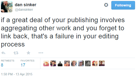 if a great deal of your publishing involves aggregating other work and you forget to link back, that's a failure in your editing process