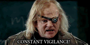 "Constant vigilance!" Mad-Eye Moody from Harry Potter and the Goblet of Fire.